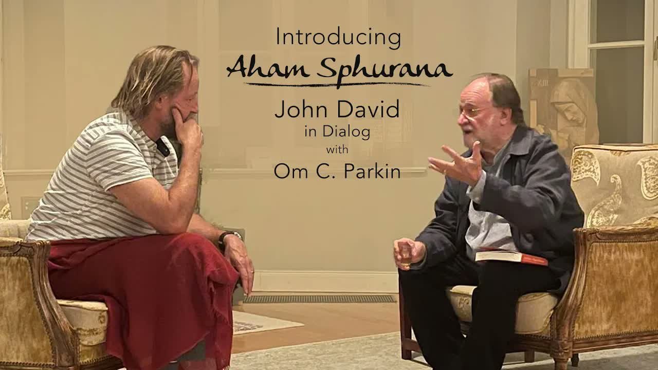 John David in dialog with Om C. Parkin about Aham Sphurana