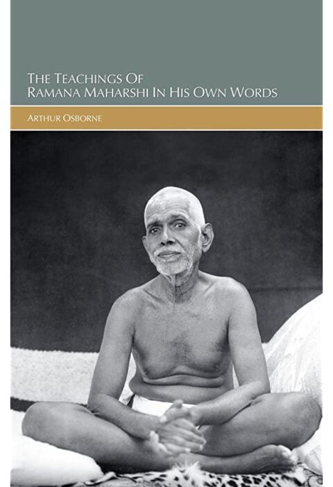 The Teachings of Ramana Maharshi in His Own Words